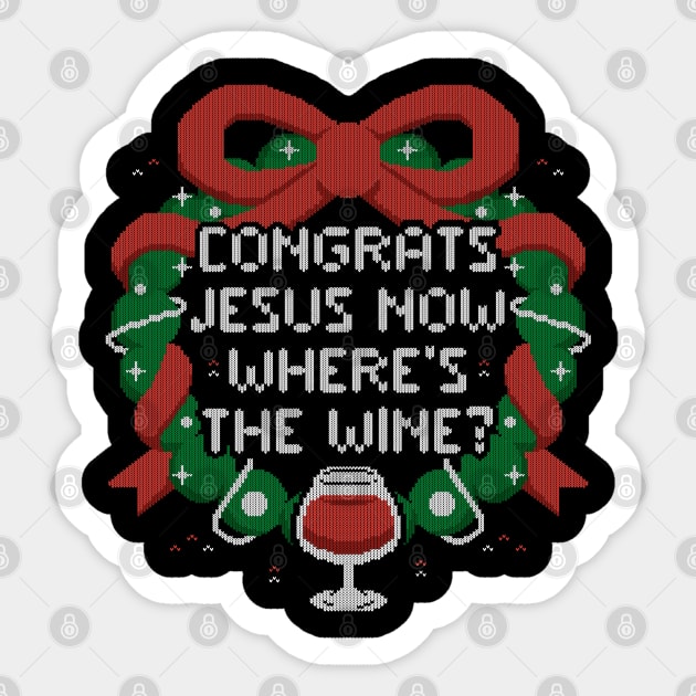 Congrats Jesus Now Wheres The Wine - Funny Ugly Sweater Christmas Gift Sticker by eduely